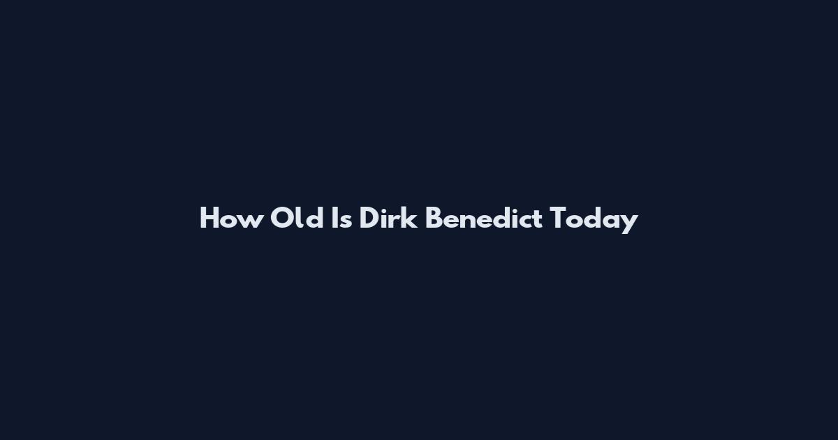 How Old Is Dirk Benedict Today