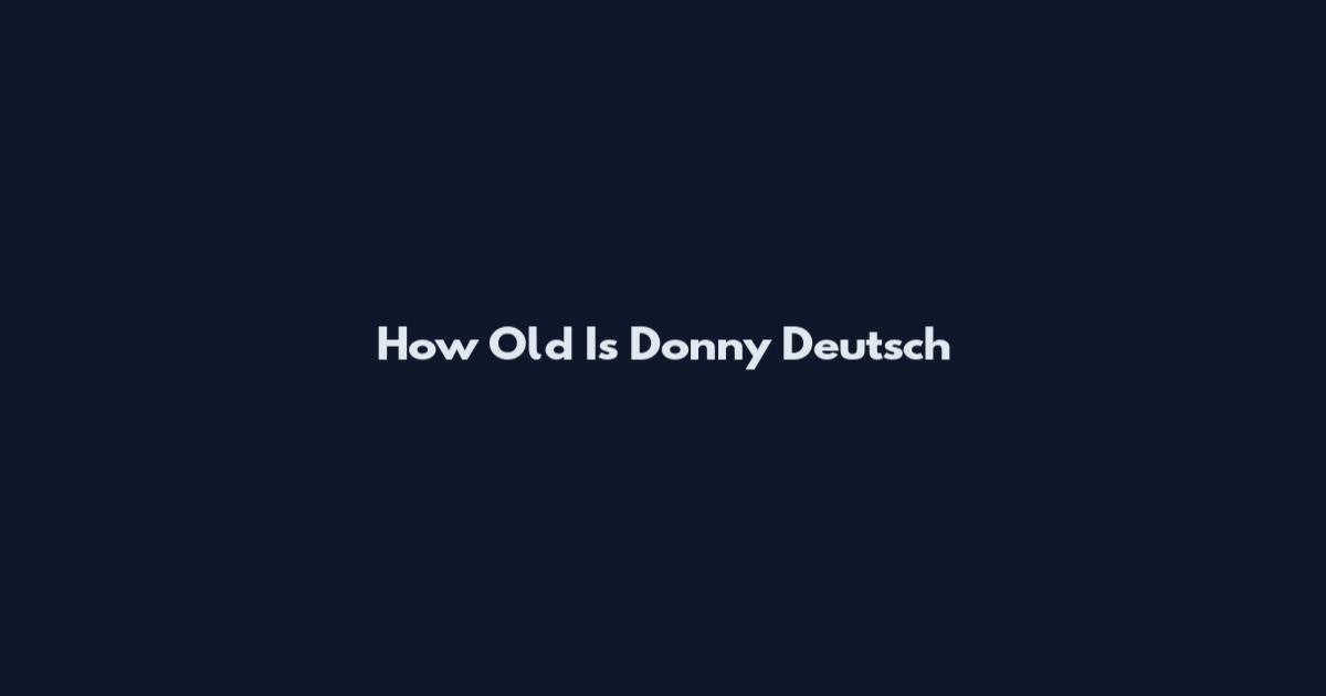 How Old Is Donny Deutsch