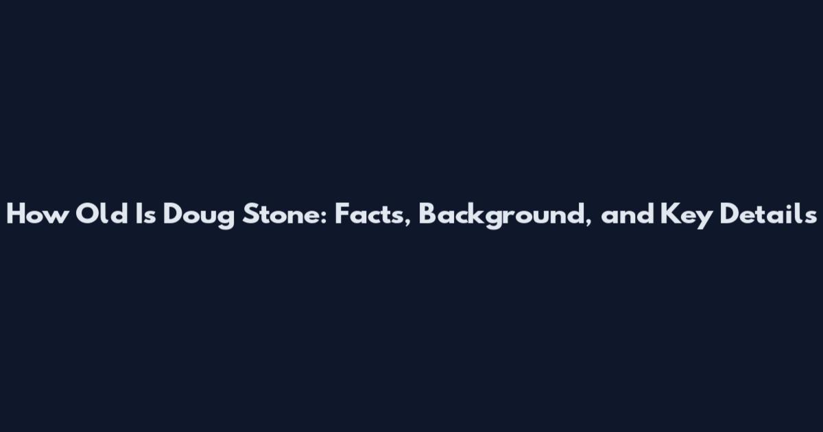 How Old Is Doug Stone: Facts, Background, and Key Details