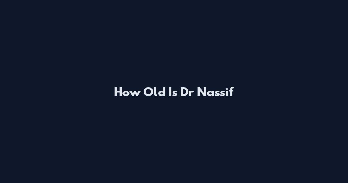 How Old Is Dr Nassif