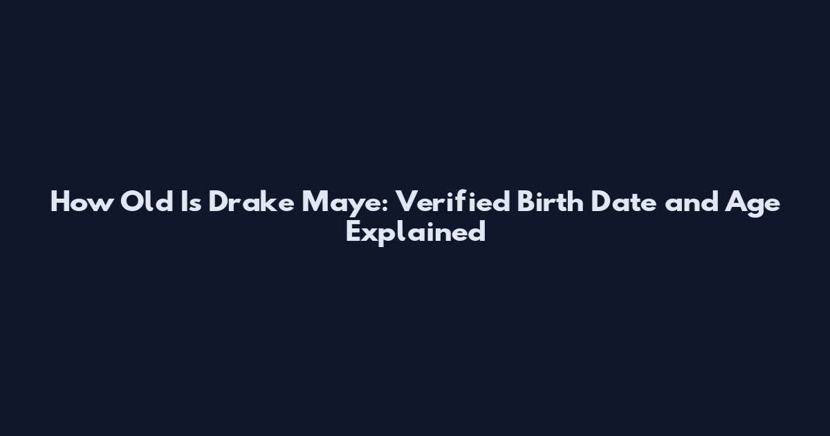 How Old Is Drake Maye: Verified Birth Date and Age Explained
