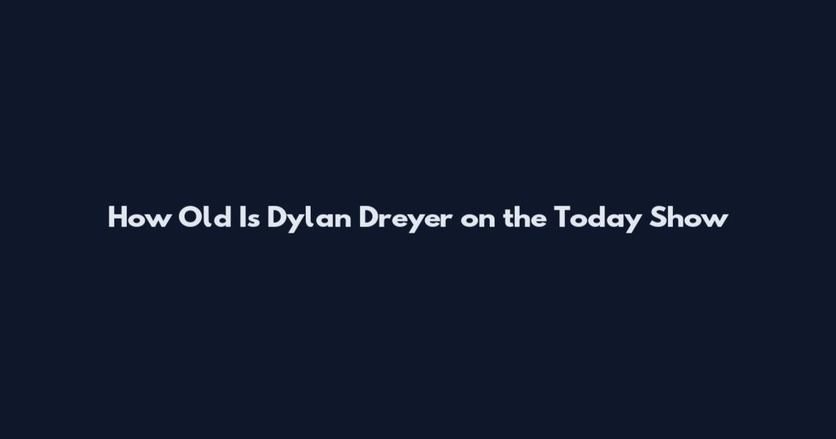 How Old Is Dylan Dreyer on the Today Show
