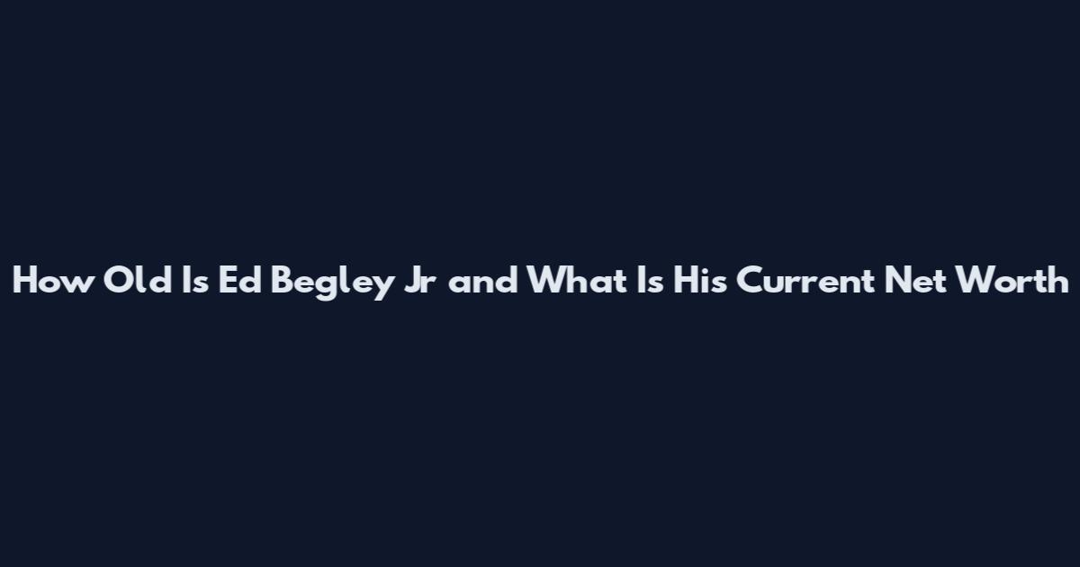 How Old Is Ed Begley Jr and What Is His Current Net Worth
