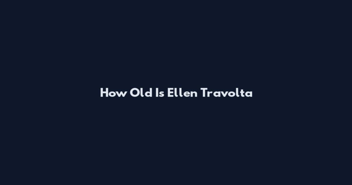 How Old Is Ellen Travolta