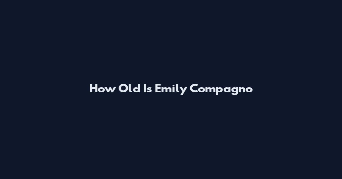 How Old Is Emily Compagno
