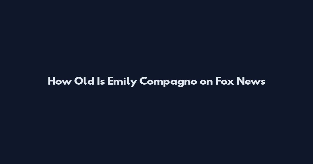 How Old Is Emily Compagno on Fox News