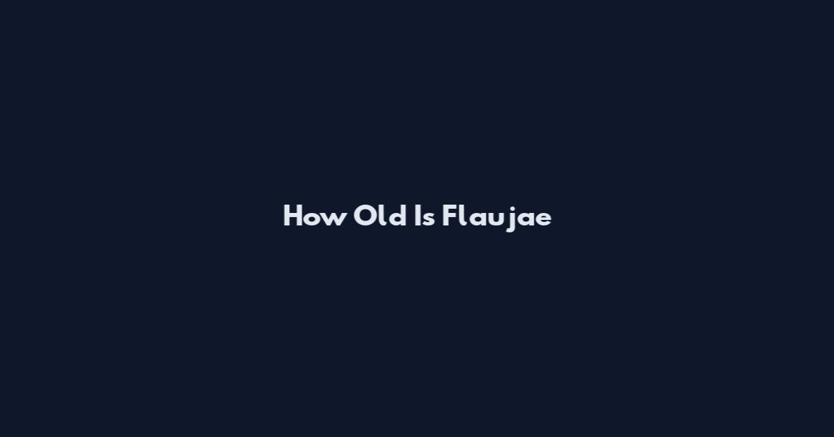 How Old Is Flau'jae