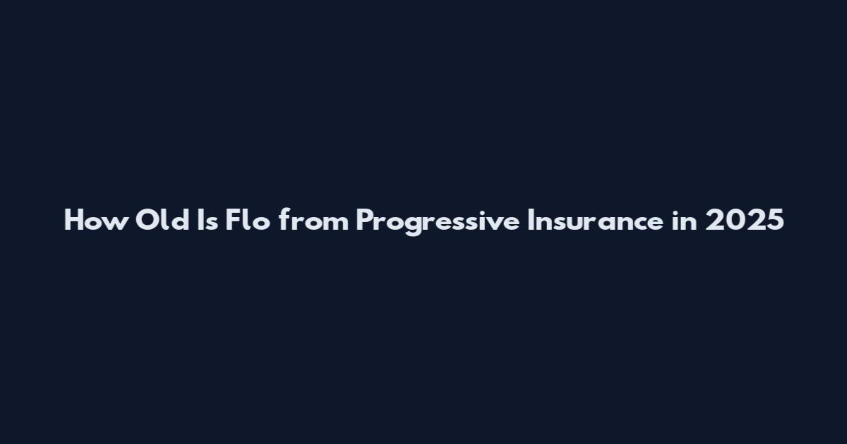 How Old Is Flo from Progressive Insurance in 2025