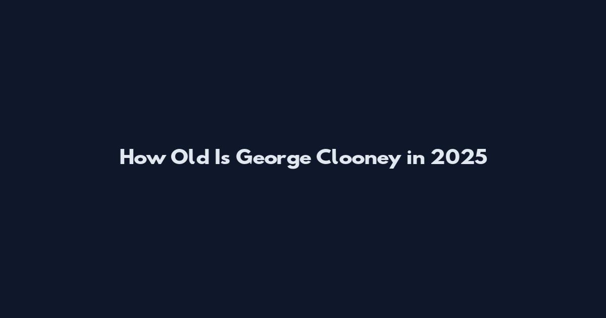How Old Is George Clooney in 2025