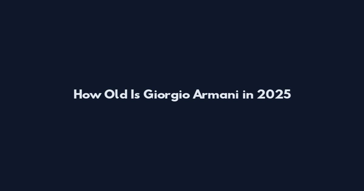 How Old Is Giorgio Armani in 2025