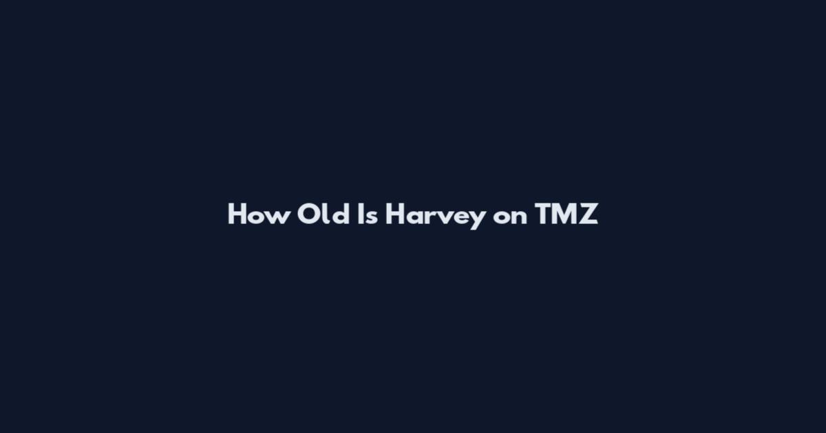 How Old Is Harvey on TMZ