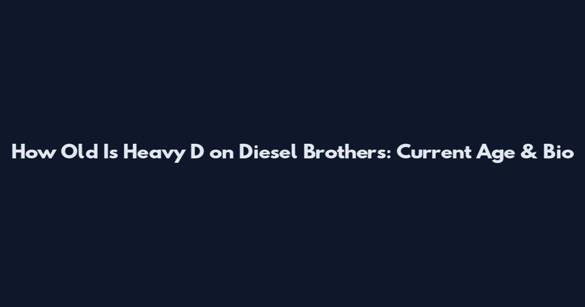 How Old Is Heavy D on Diesel Brothers: Current Age & Bio
