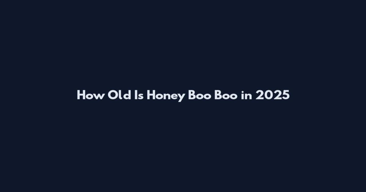 How Old Is Honey Boo Boo in 2025