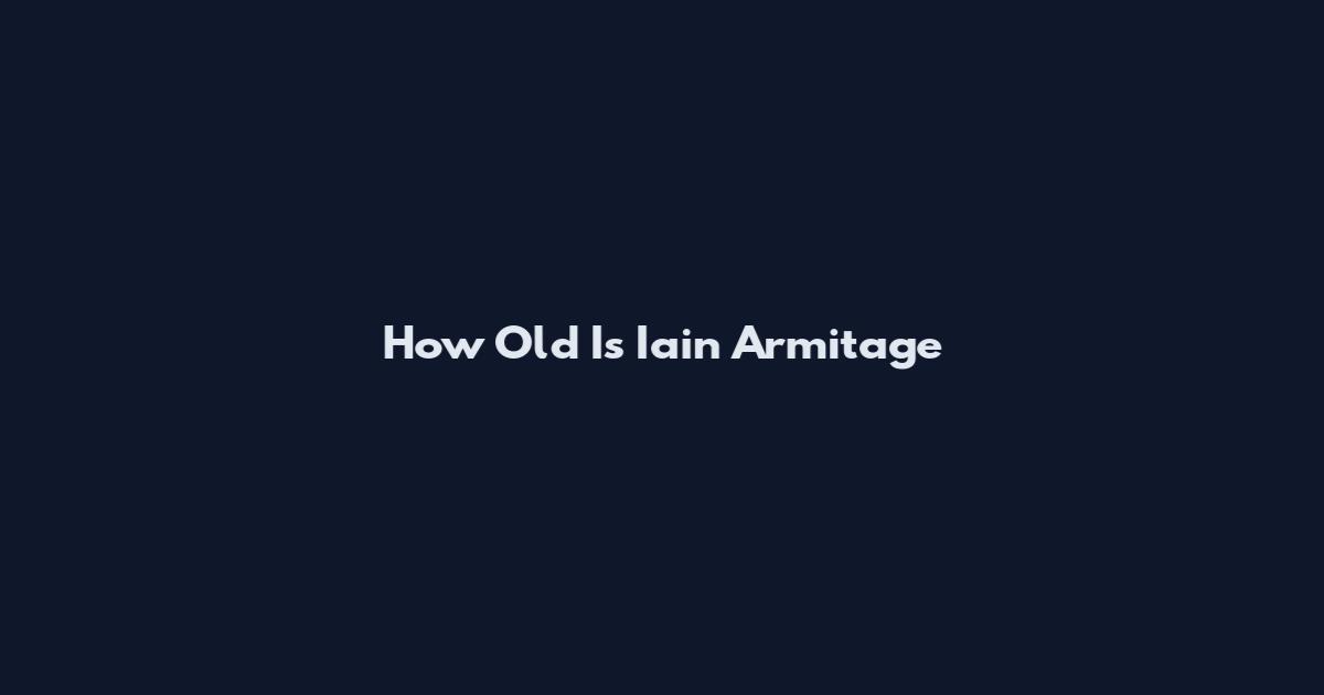 How Old Is Iain Armitage