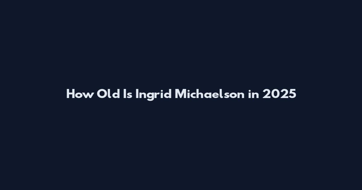 How Old Is Ingrid Michaelson in 2025