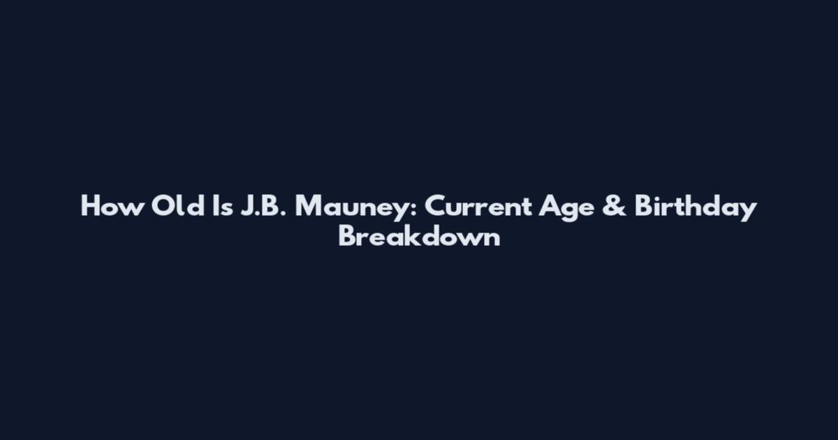 How Old Is J.B. Mauney: Current Age & Birthday Breakdown