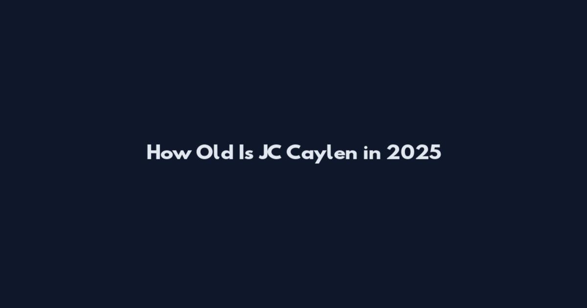 How Old Is JC Caylen in 2025
