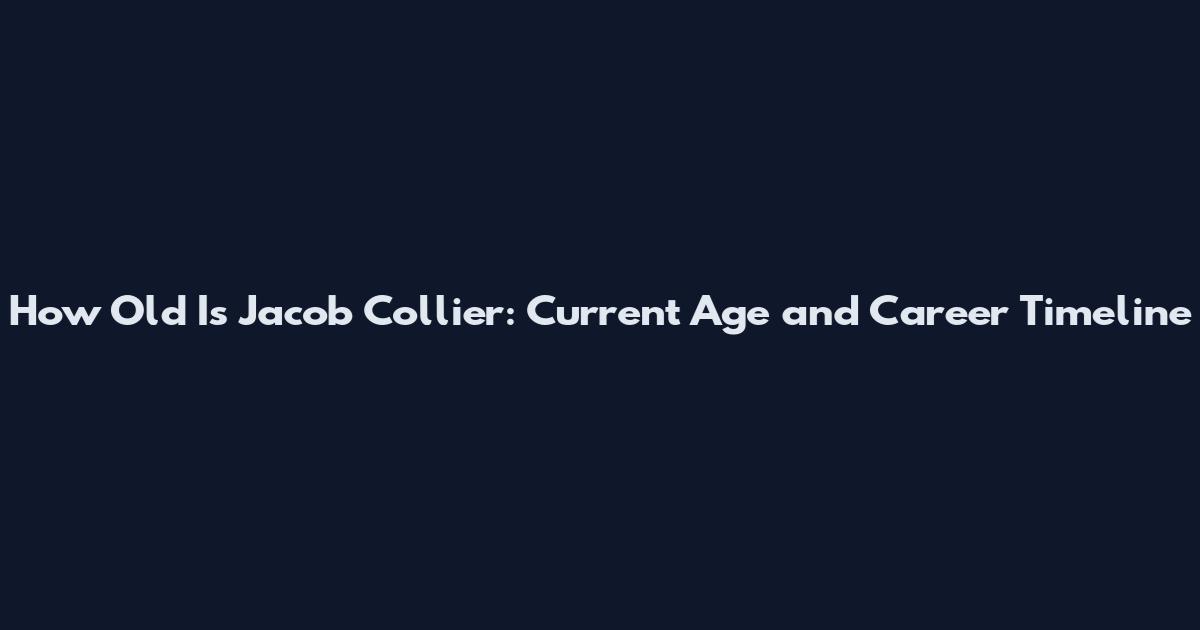 How Old Is Jacob Collier: Current Age and Career Timeline