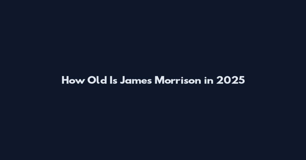 How Old Is James Morrison in 2025