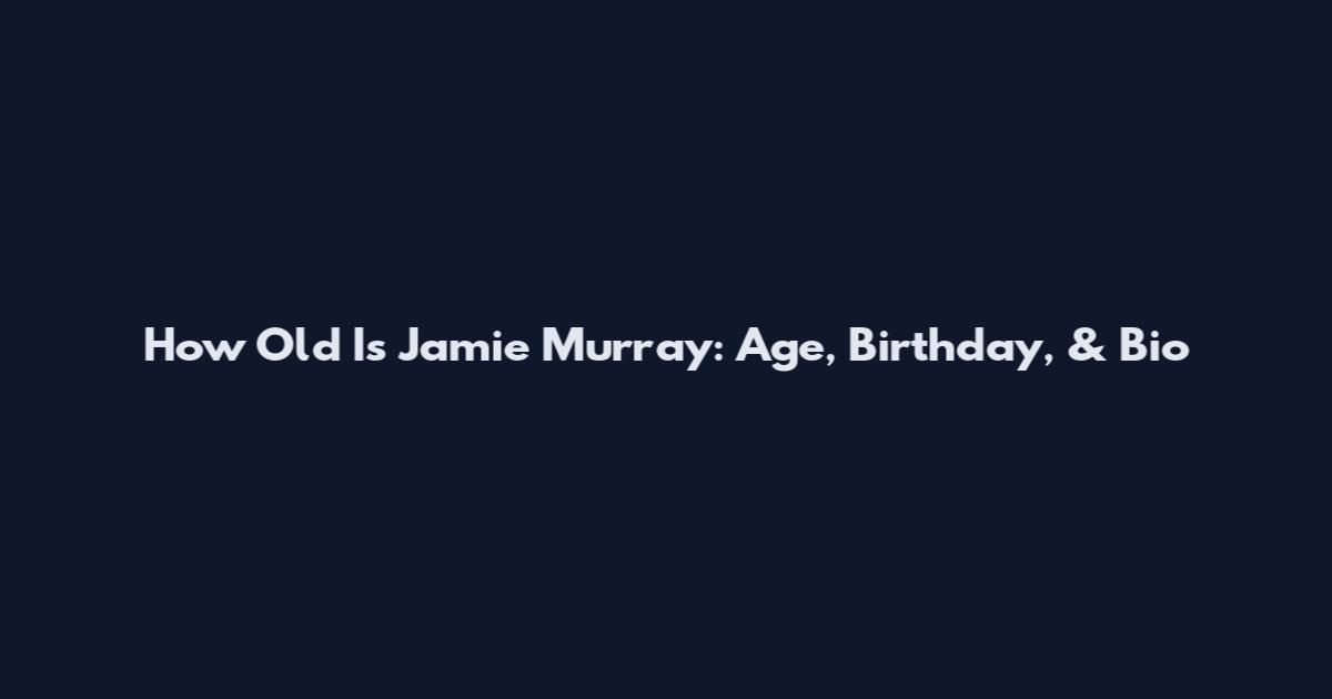 How Old Is Jamie Murray: Age, Birthday, & Bio
