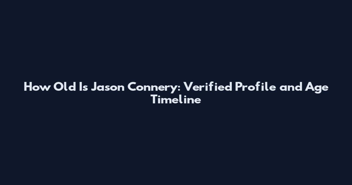 How Old Is Jason Connery: Verified Profile and Age Timeline