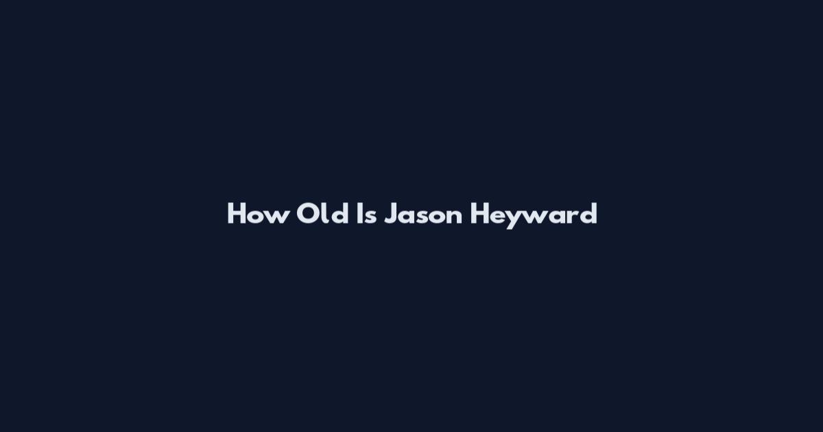 How Old Is Jason Heyward