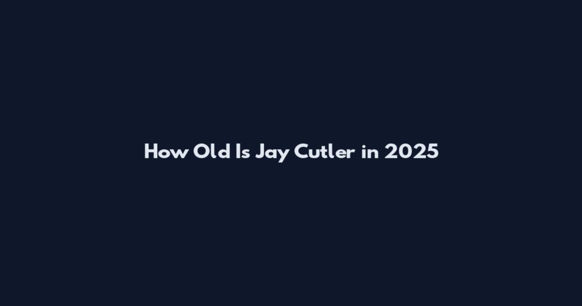 How Old Is Jay Cutler in 2025