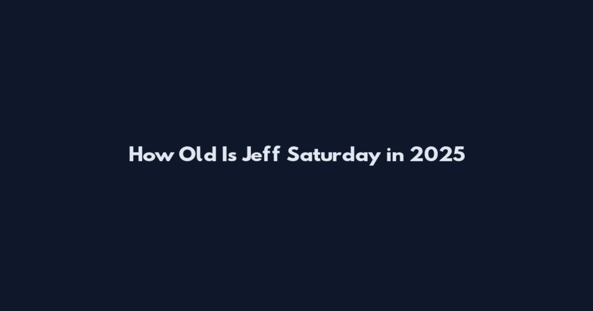 How Old Is Jeff Saturday in 2025