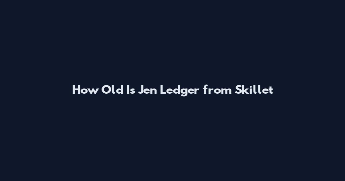 How Old Is Jen Ledger from Skillet