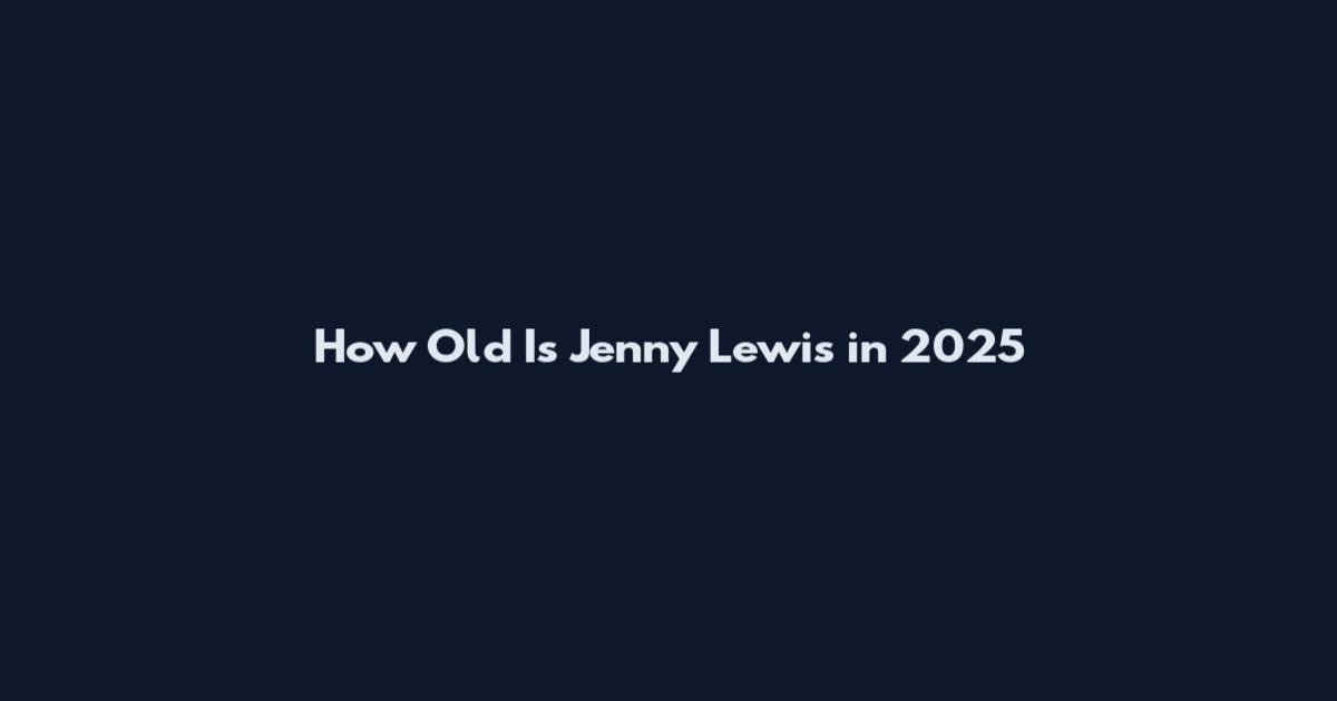How Old Is Jenny Lewis in 2025