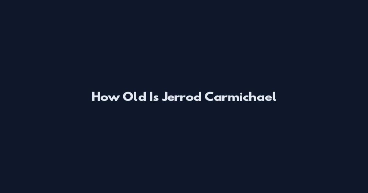 How Old Is Jerrod Carmichael
