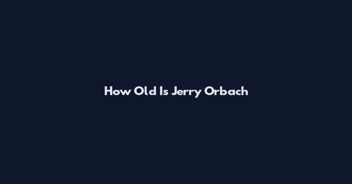 How Old Is Jerry Orbach