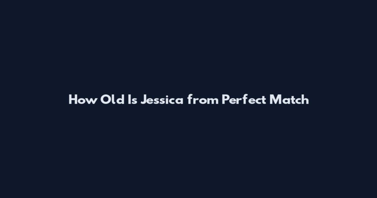 How Old Is Jessica from Perfect Match