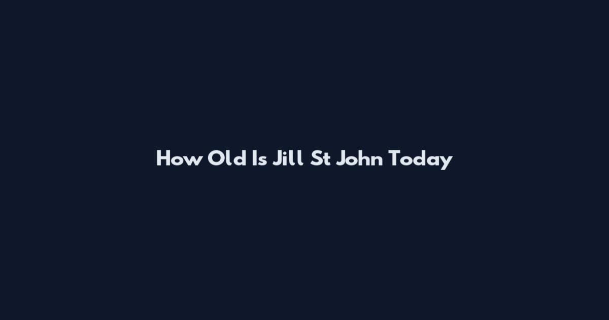 How Old Is Jill St John Today