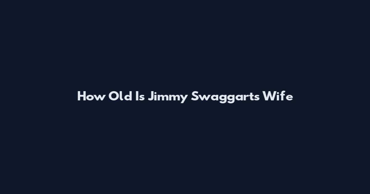 How Old Is Jimmy Swaggart's Wife