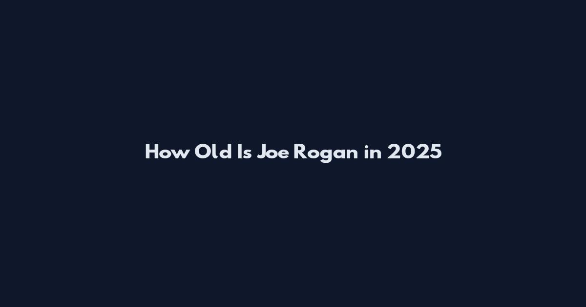 How Old Is Joe Rogan in 2025