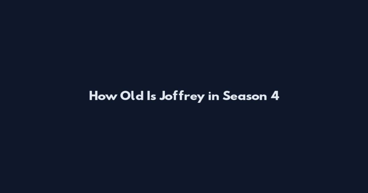 How Old Is Joffrey in Season 4