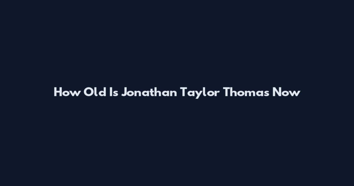 How Old Is Jonathan Taylor Thomas Now