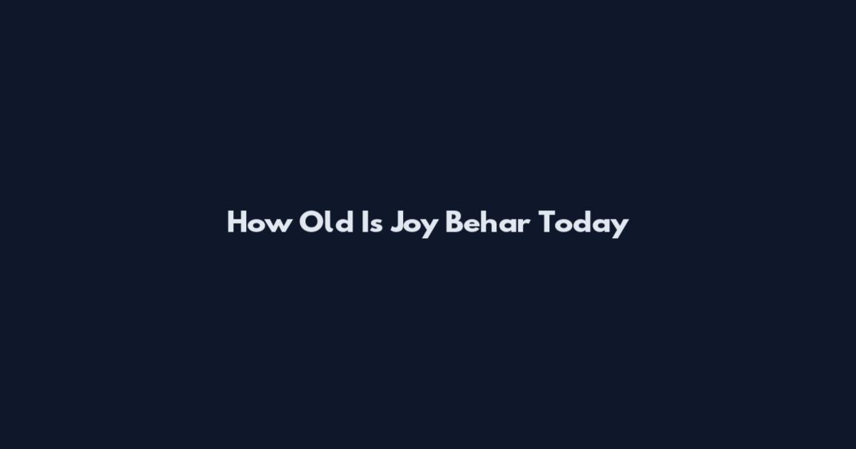 How Old Is Joy Behar Today