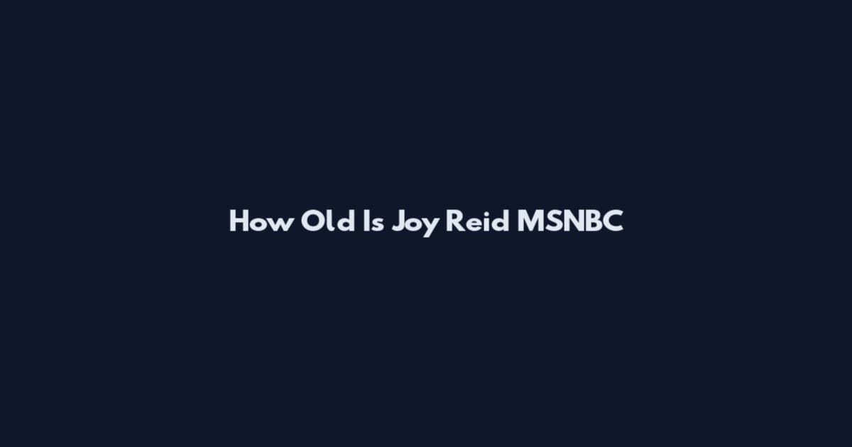 How Old Is Joy Reid MSNBC