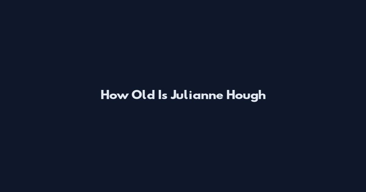 How Old Is Julianne Hough