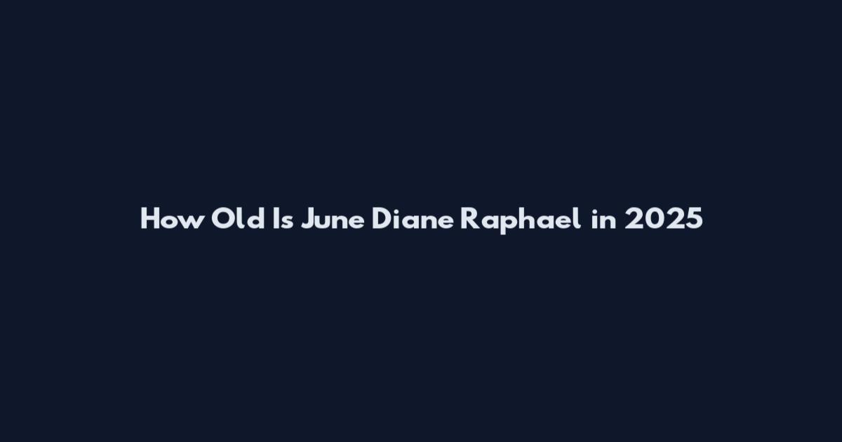 How Old Is June Diane Raphael in 2025
