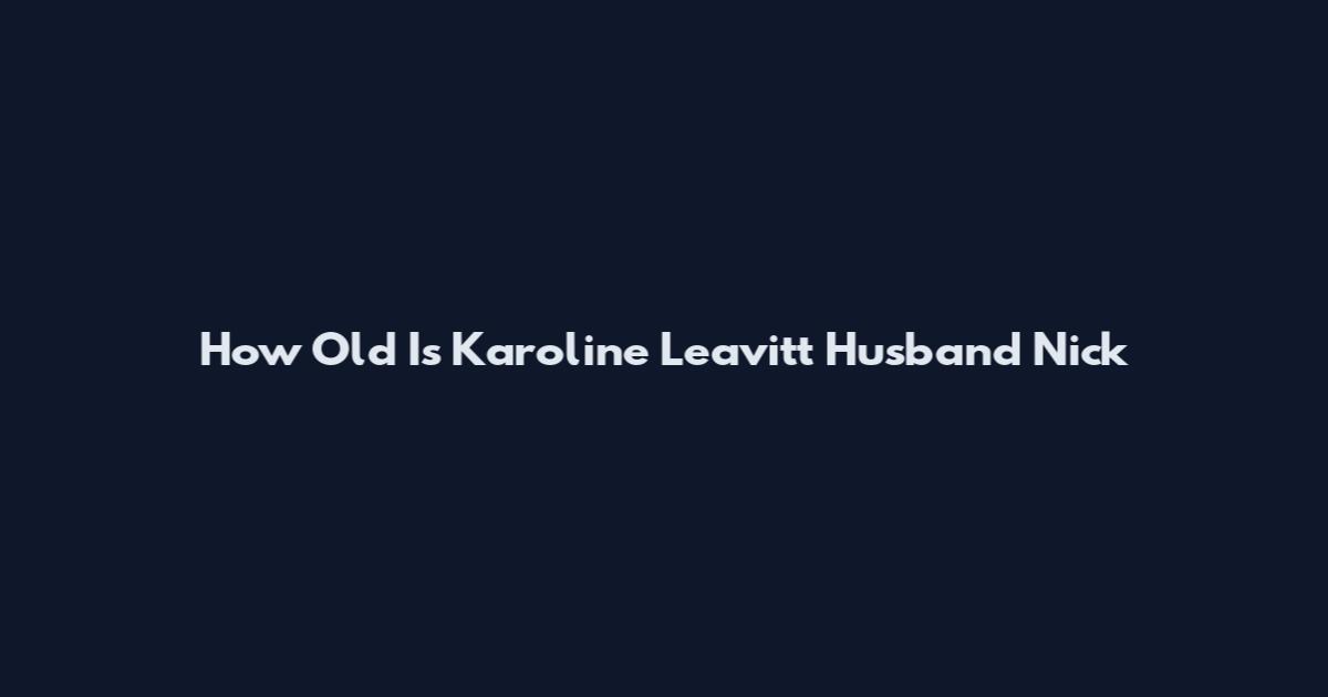 How Old Is Karoline Leavitt Husband Nick