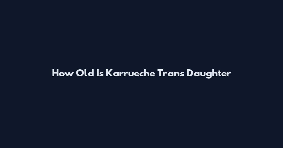 How Old Is Karrueche Tran's Daughter