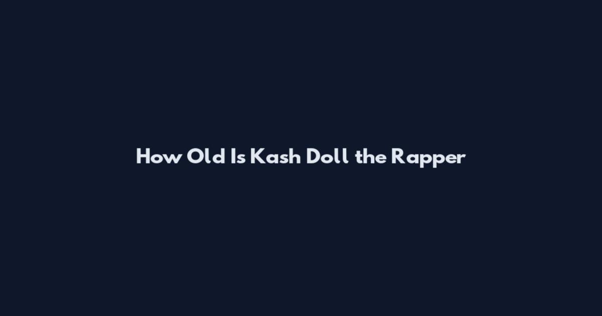 How Old Is Kash Doll the Rapper