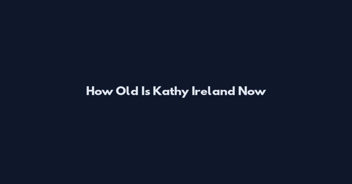 How Old Is Kathy Ireland Now