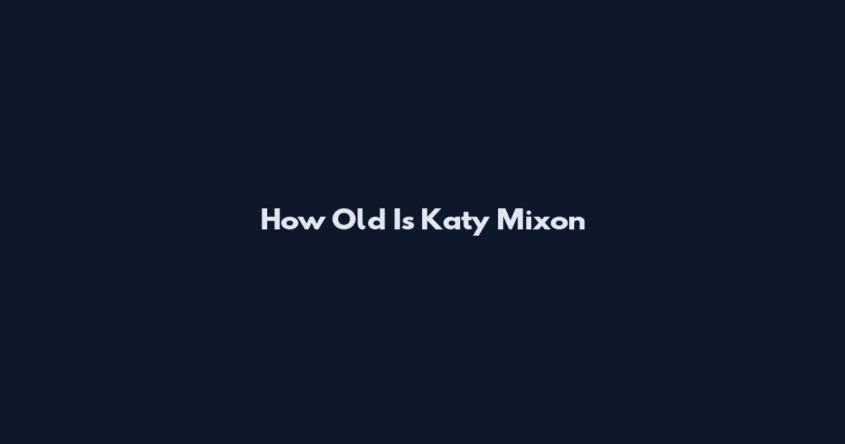 How Old Is Katy Mixon