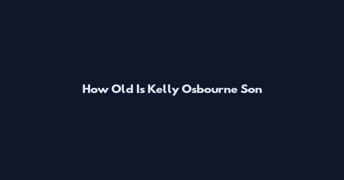 How Old Is Kelly Osbourne Son