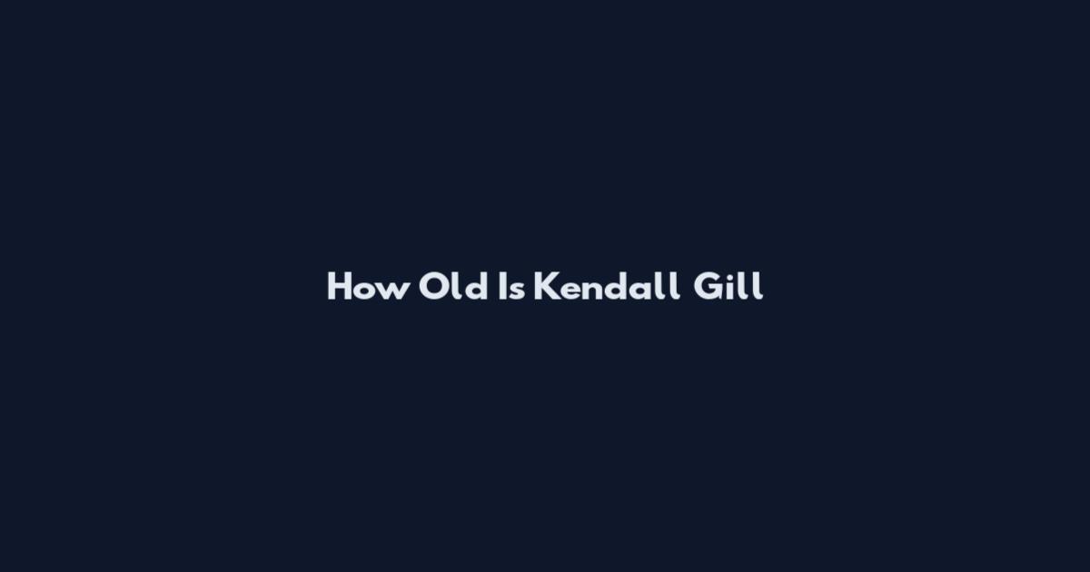 How Old Is Kendall Gill