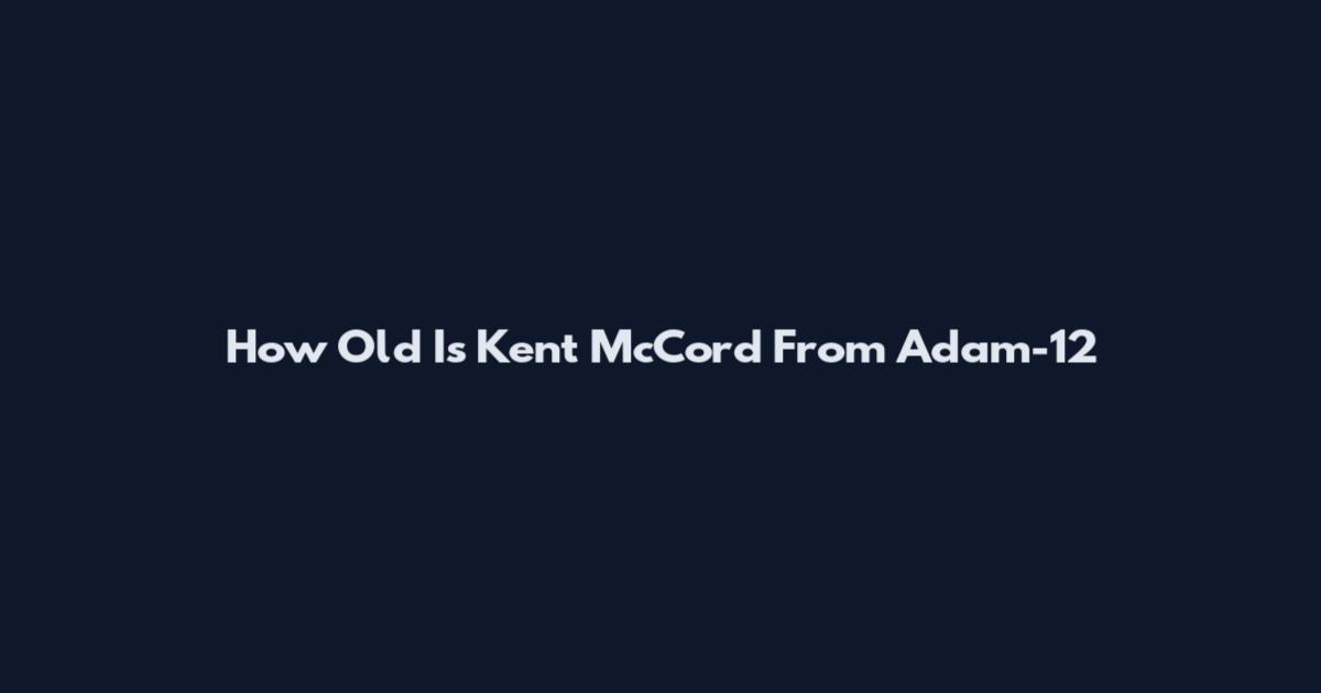 How Old Is Kent McCord From Adam-12